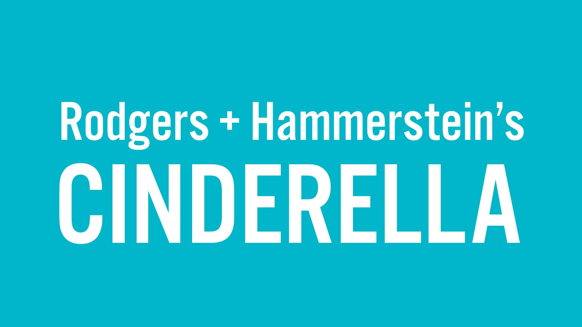 RODGERS & HAMMERSTEIN'S CINDERELLA — NOV. 27, 2021–JAN. 2, 2022