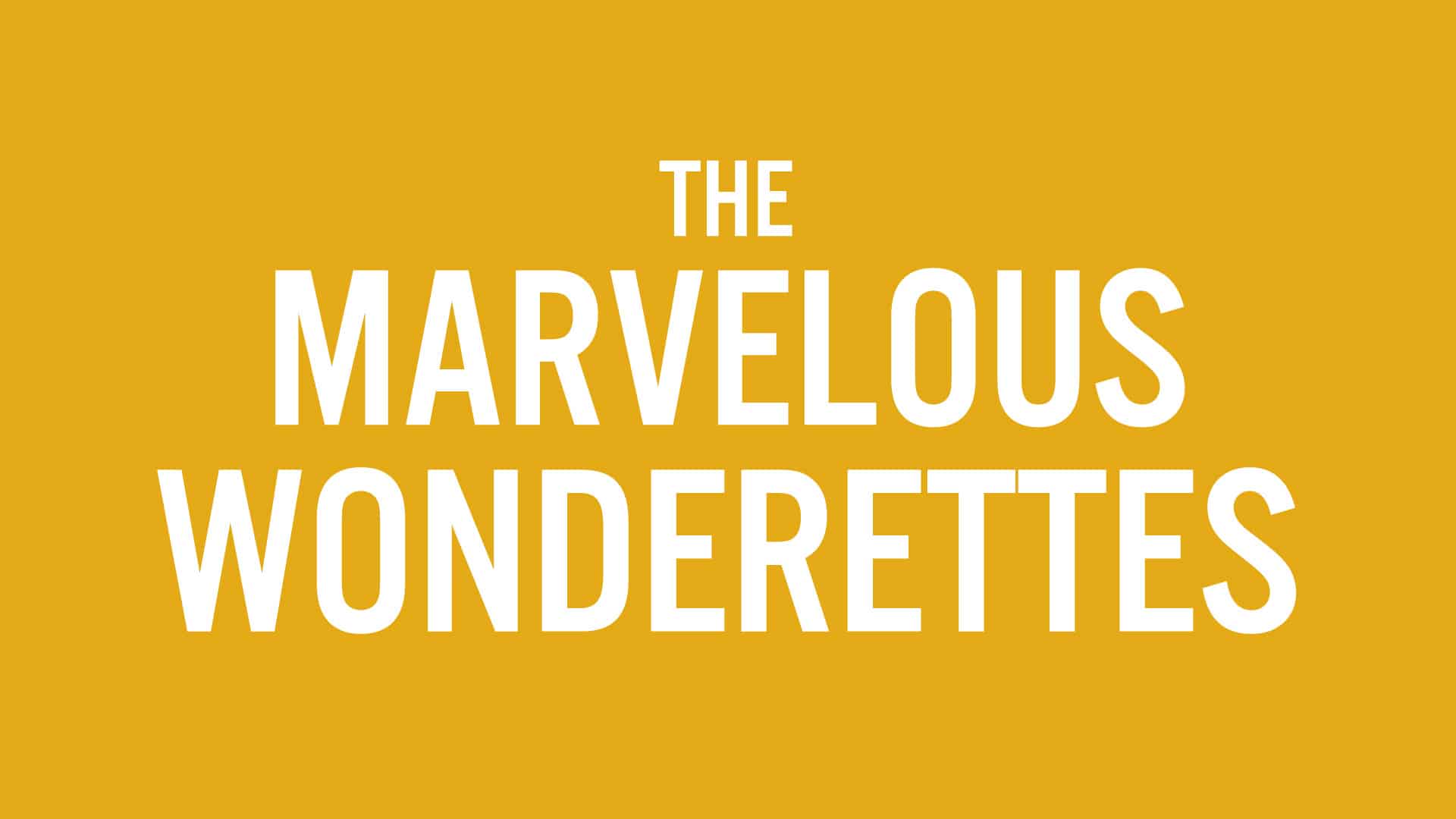 THE MARVELOUS WONDERETTES: MAY 24–JUN. 26, 2022