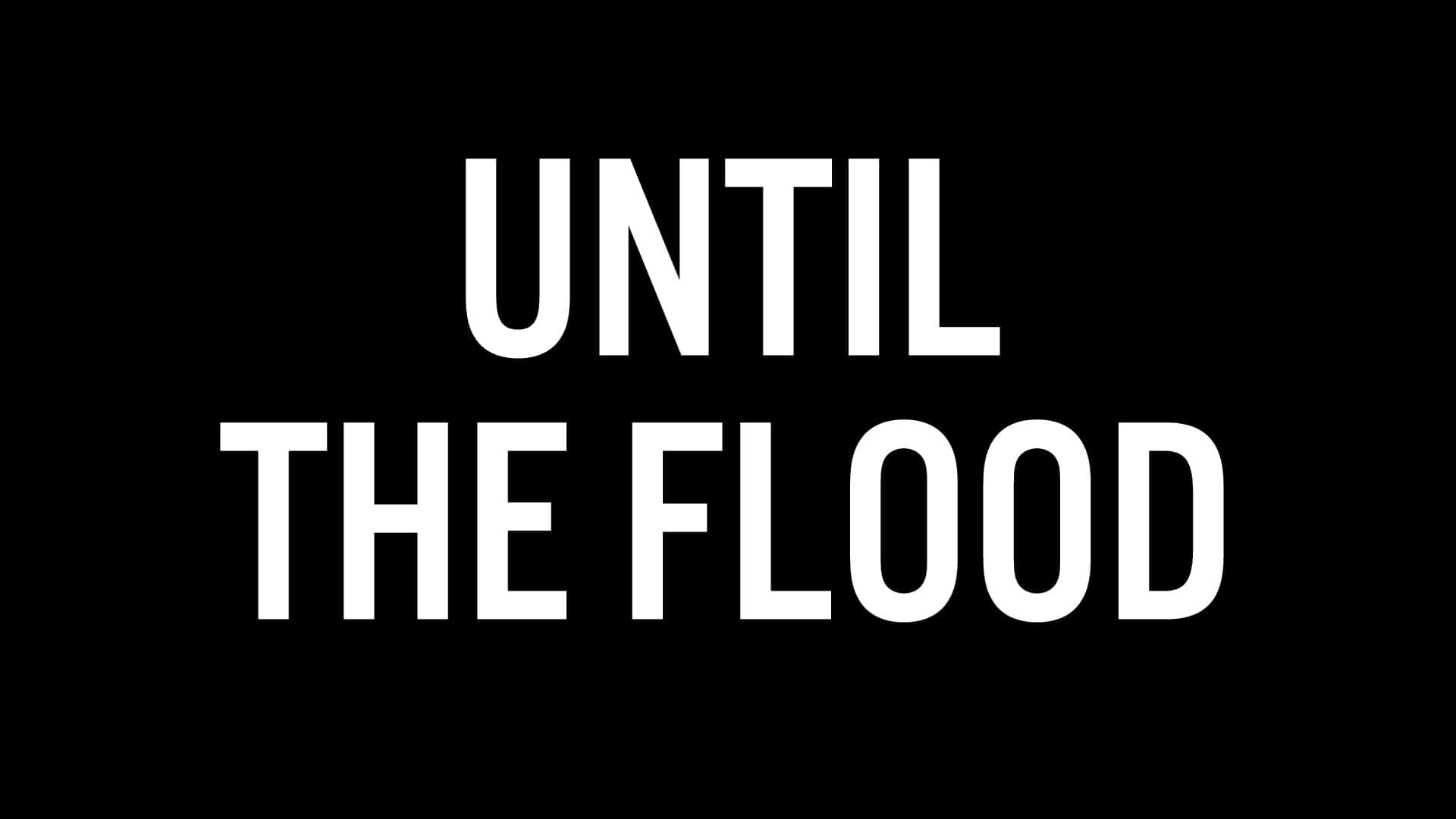 UNTIL THE FLOOD — APR. 14–MAY 1, 2022