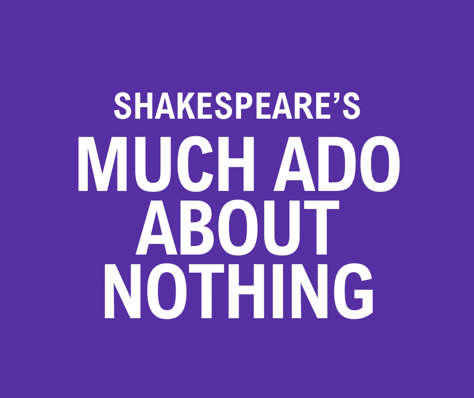 SHAKESPEARE'S MUCH ADO ABOUT NOTHING